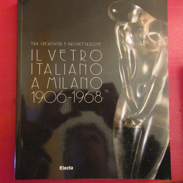 Il Vetro Italiano a Milano 1906 - 1968