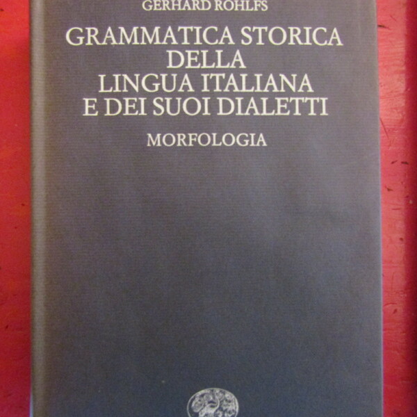 Grammatica storica della lingua italiana e dei suoi dialetti