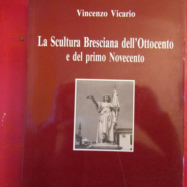 La Scultura Bresciana dell'Ottocento e del primo Novecento
