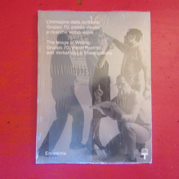 L'immagine della scrittura: Gruppo 70, Poesia Visuale e ricerche Verbo-Visive …