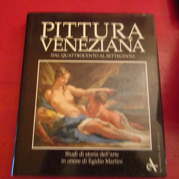 Pittura Veneziana dal Quattrocento al Settecento. Studi di storia dell'arte …