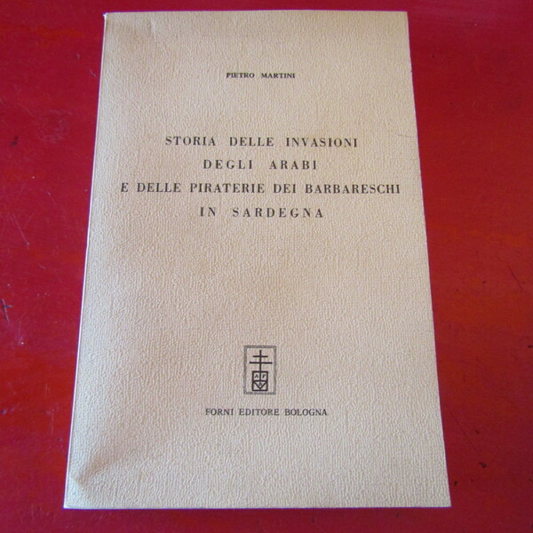 Storia delle invasioni degli Arabi e delle piraterie dei barbareschi …