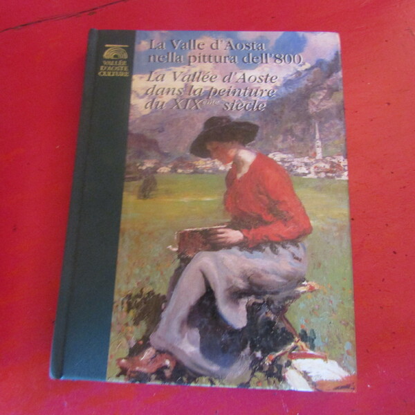 La Valle d'Aosta nella Pittura dell'800 / La Vallee d'Aoste …