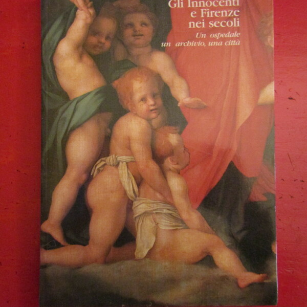 Gli Innocenti e Firenze nei secoli