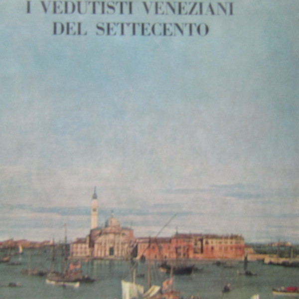I Vedutisti Veneziani del Settecento