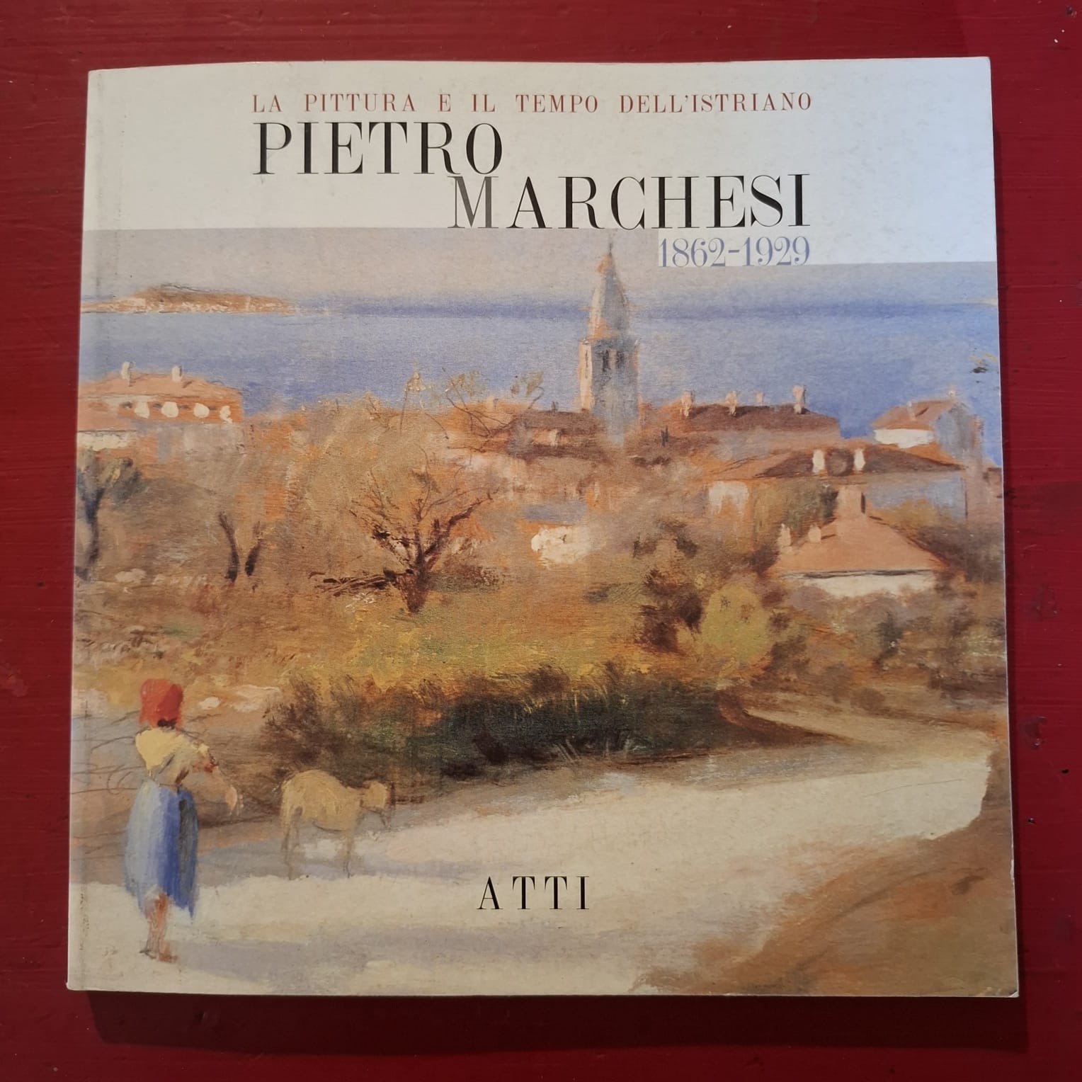 La pittura e il tempo dell'istriano Pietro Marchesi 1862 - …