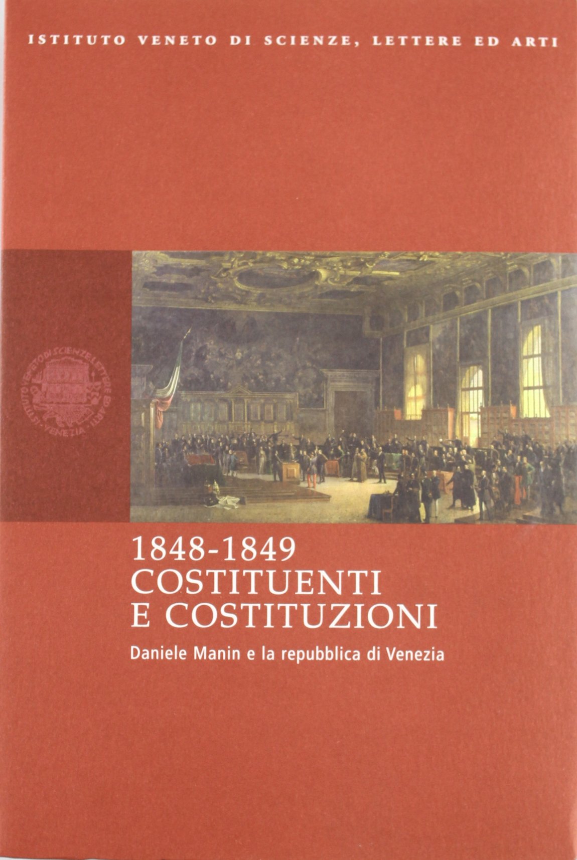 1848-1849 Costituenti e Costituzioni. Daniele Manin e la Repubblica di …