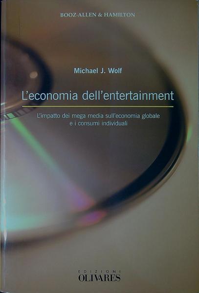 L' economia dell'entertainment : l'impatto dei mega media sull'economia globale …