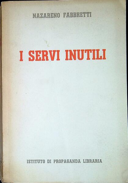 I servi inutili : Inchiesta sulla condizione spirituale del sacerdote …