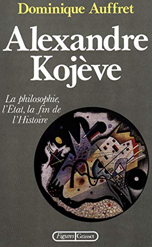 Alexandre Kojève: La philosophie, l'État, la fin de l'histoire