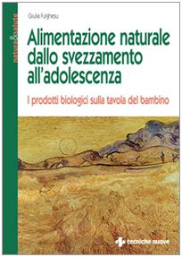 Alimentazione naturale dallo svezzamento all'adolescenza. I prodotti biologici sulla tavola …