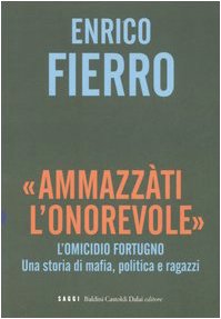 «Ammazzàti l'onorevole». L'omicidio Fortugno. Una storia di mafia, politica e …