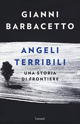 Angeli terribili. Una storia di frontiere
