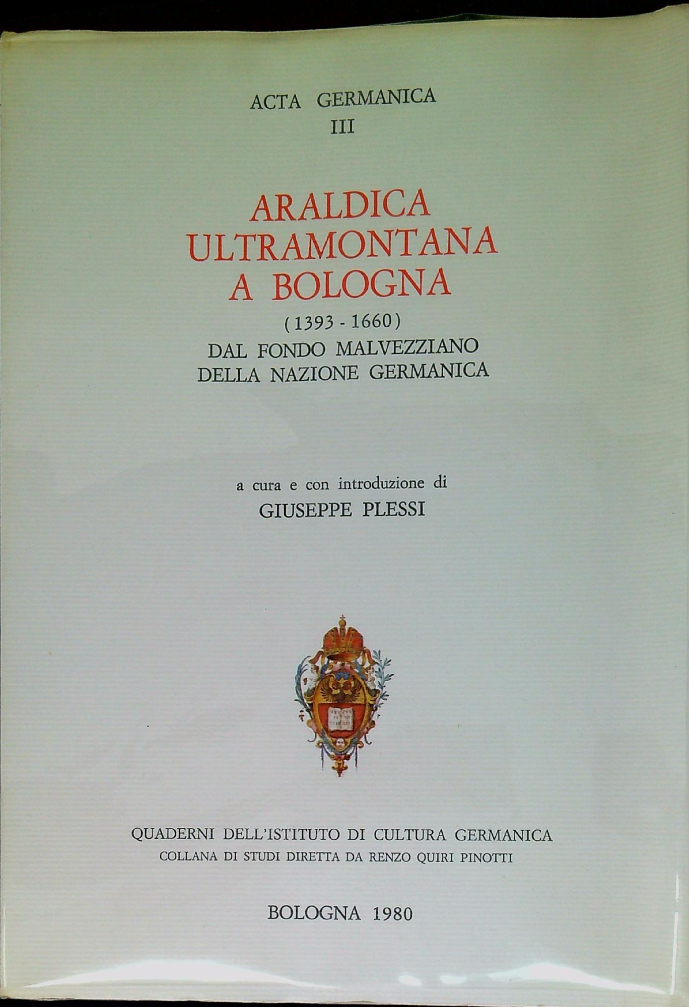 Araldica ultramontana a Bologna, 1393-1660 : dal fondo Malvezziano della …