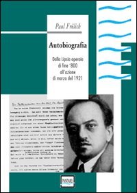 Autobiografia. Dalla Lipsia operaia di fine '800 all'azione di marzo …