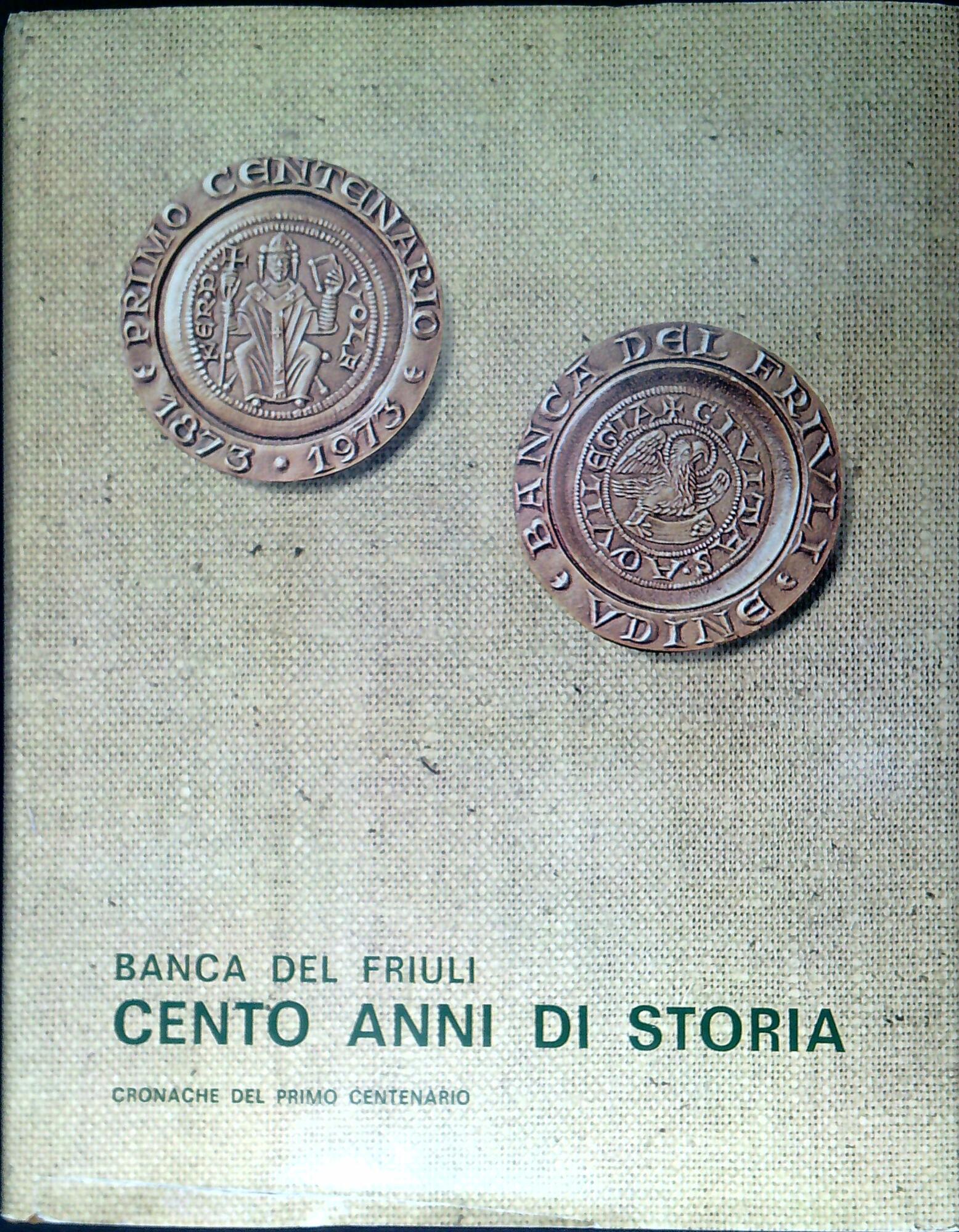 Banca del Friuli : cento anni di storia : cronache …