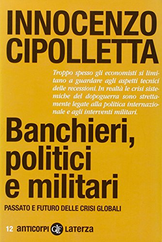 Banchieri, politici e militari. Passato e futuro delle crisi Globali