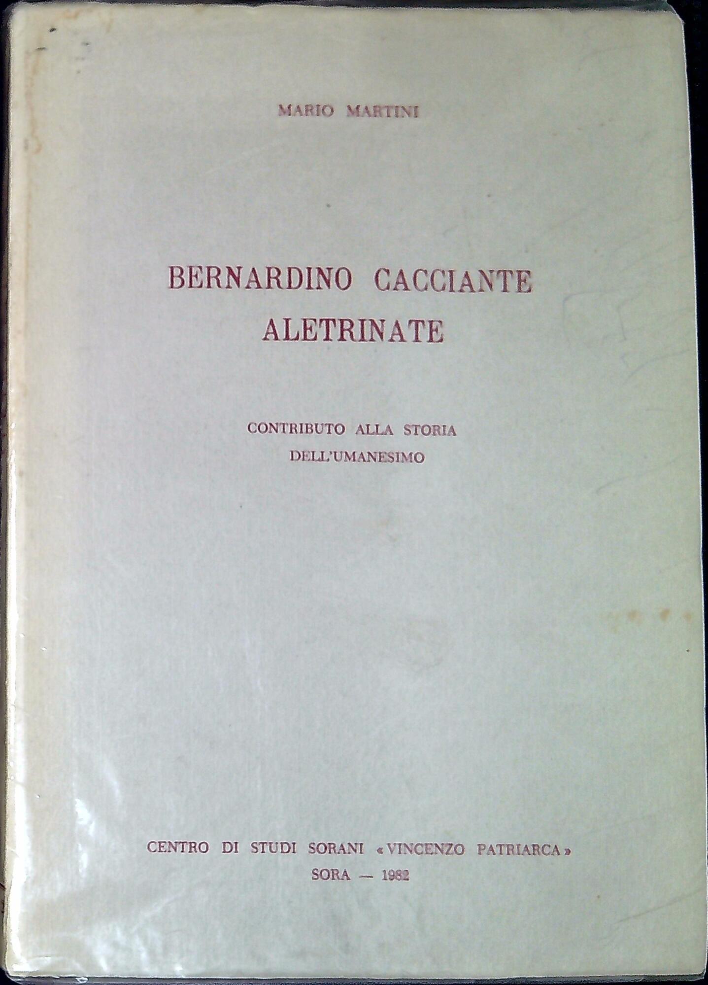 Bernardino Cacciante Aletrinate : contributo alla storia dell'umanesimo