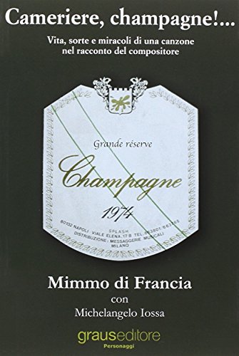 Cameriere, champagne!... Vita, sorte e miracoli di una canzone nel …