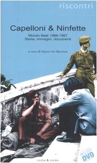 Capelloni &amp; ninfette. Mondo beat (1966-1967). Storia, immagini, documenti. Con …