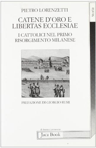 Catene d'oro e libertas ecclesiae. I cattolici nel primo risorgimento …