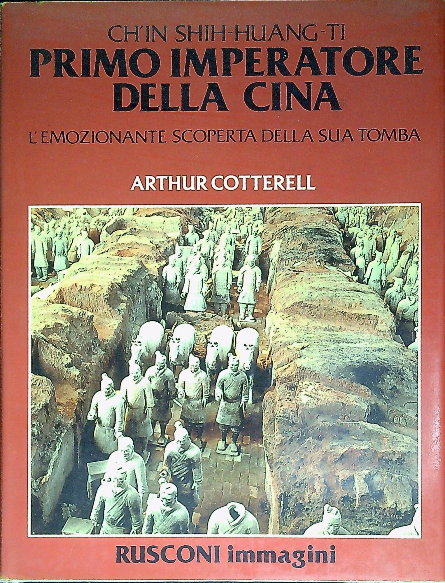 Ch'in Shih-huang-ti, primo imperatore della Cina : l' emozionante scoperta …