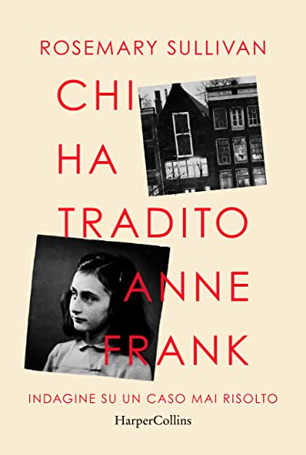 Chi ha tradito Anne Frank. Indagine su un caso mai …