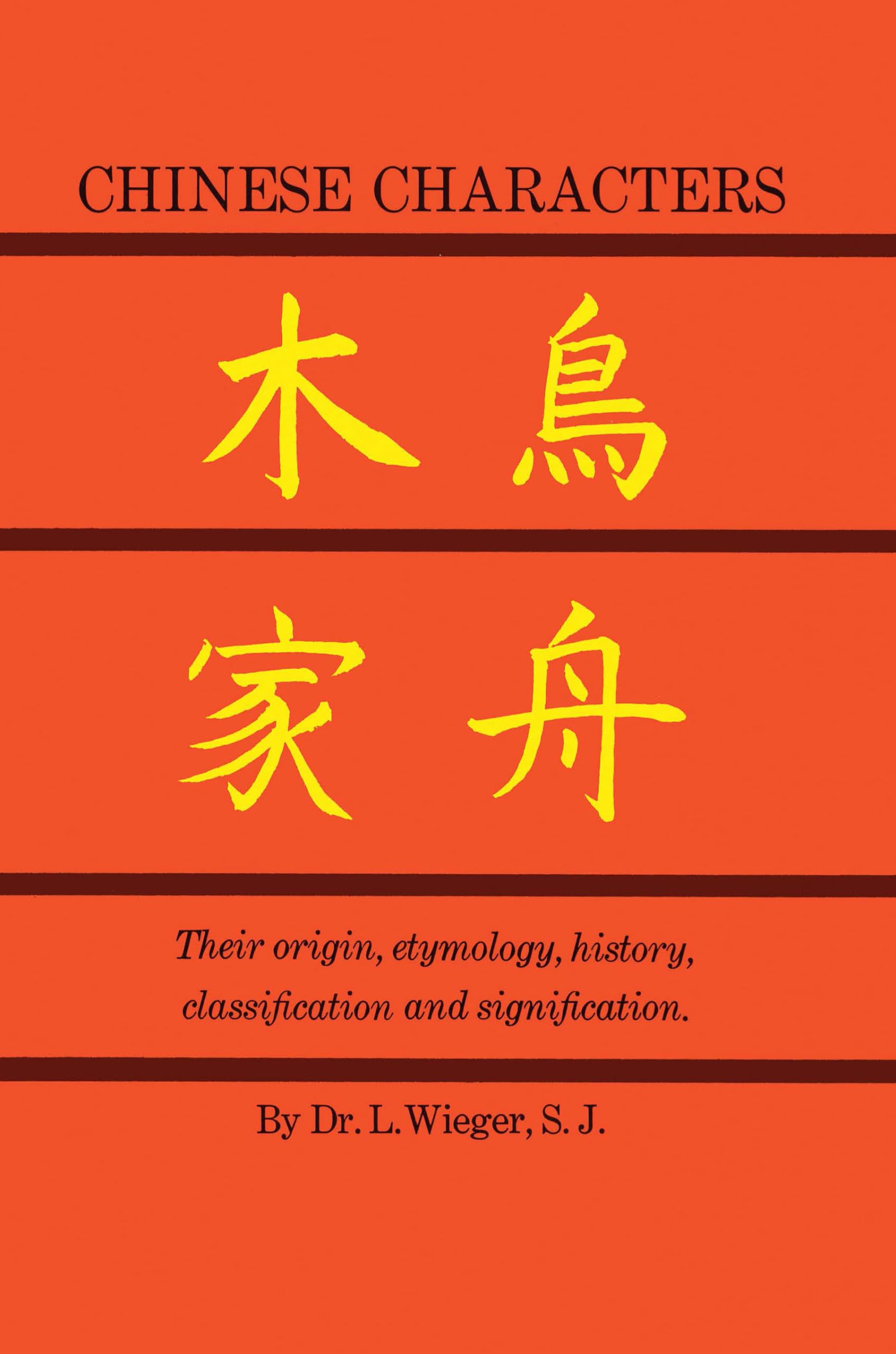 Chinese Characters: Their Origin, Etymology, History, Classification and Signification. a …