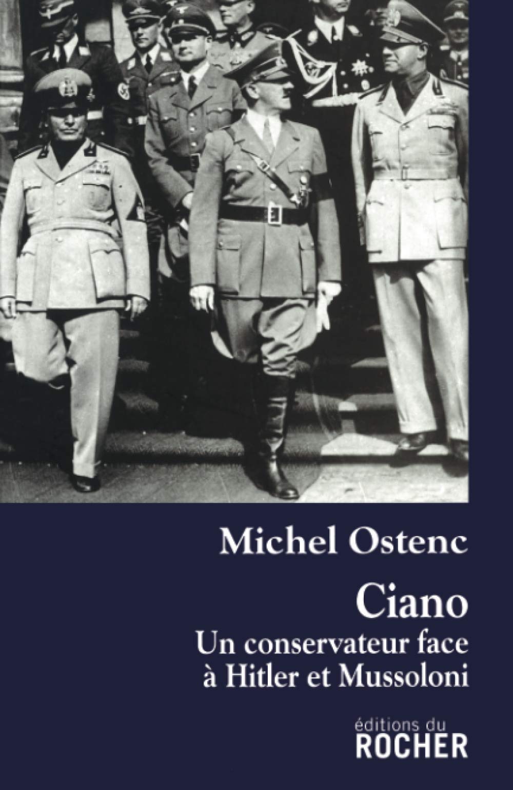 Ciano: Un conservateur face à Hitler et Mussolini