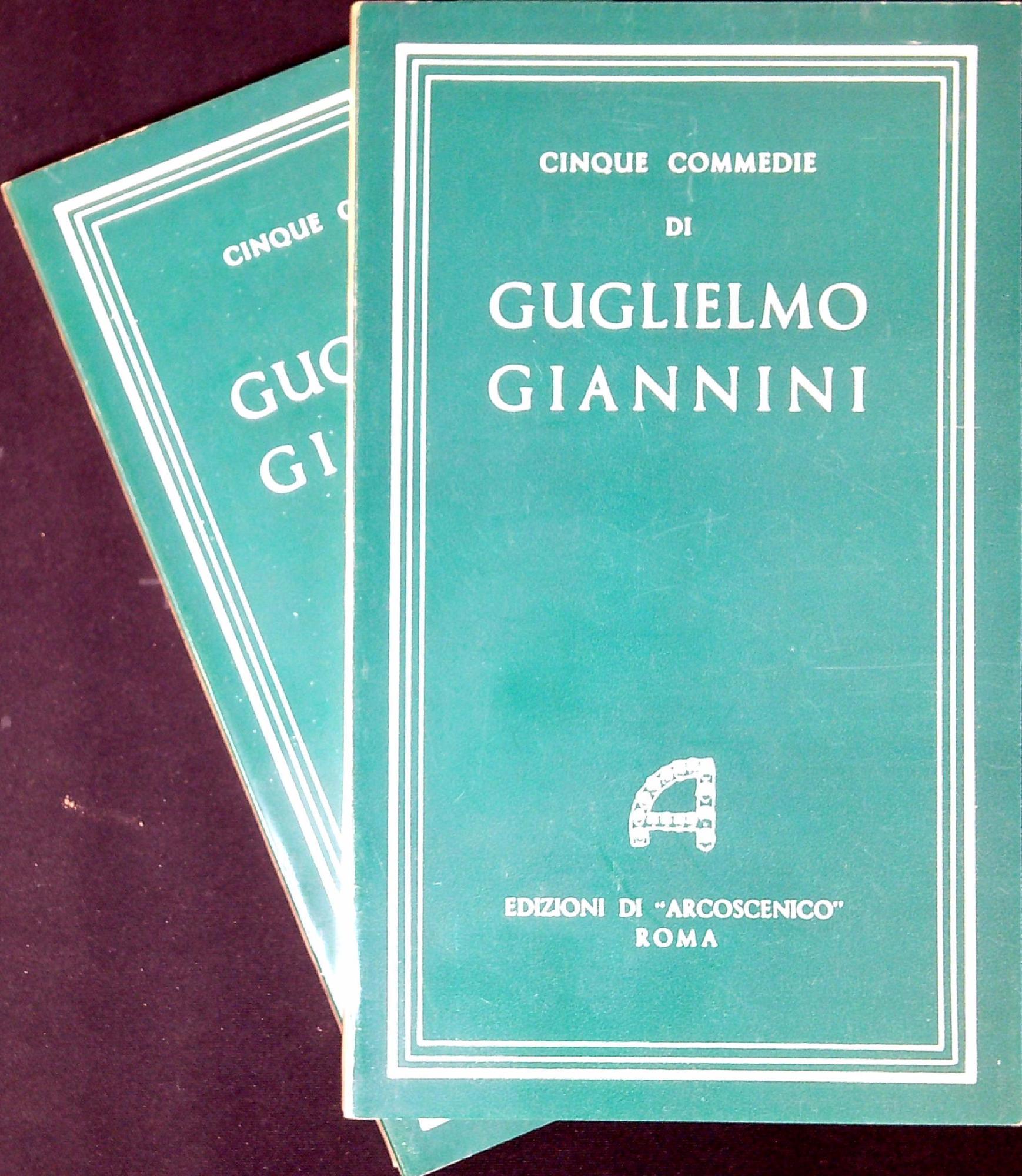 Cinque commedie di Guglielmo Giannini. Due volumi