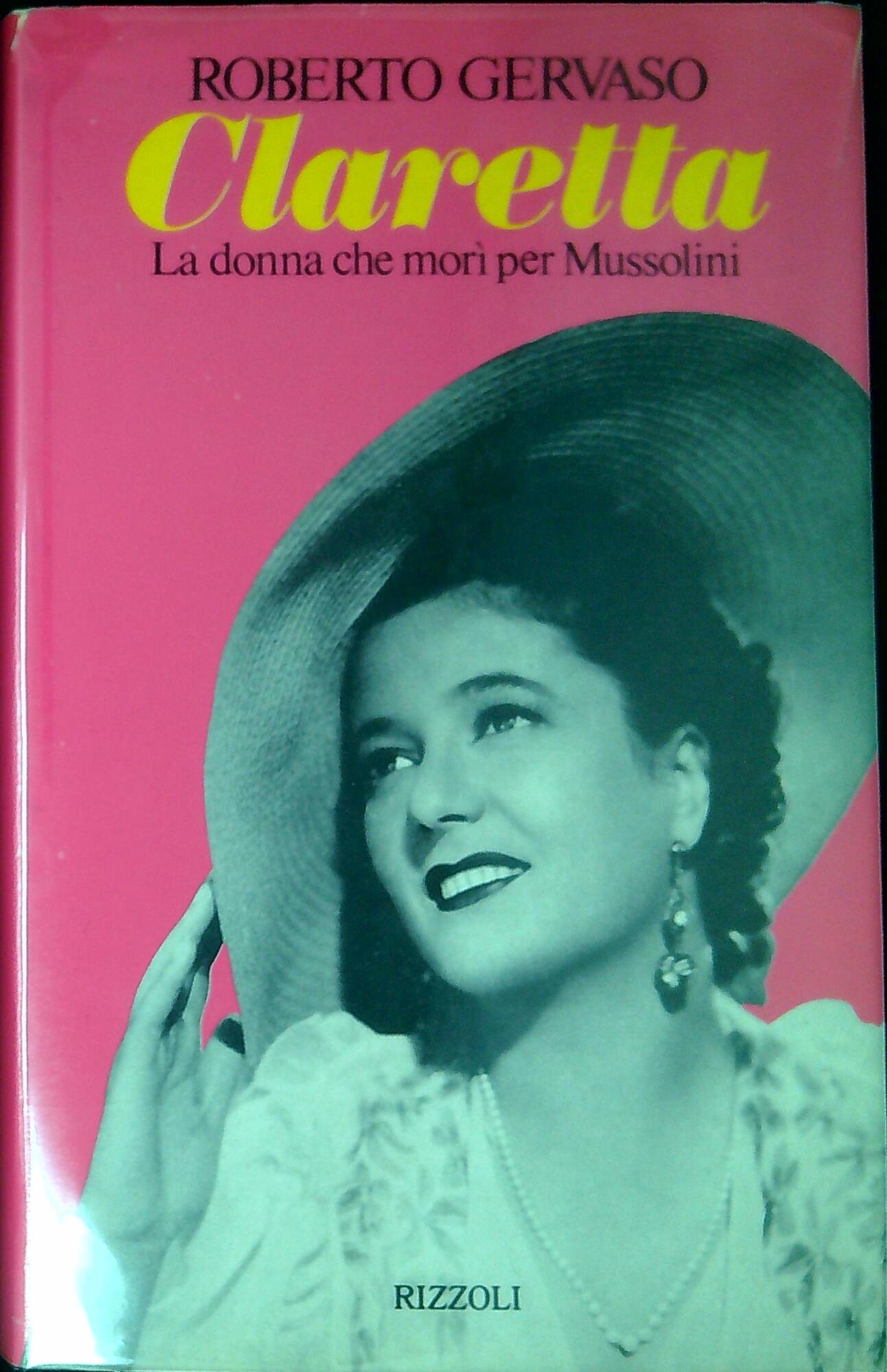 Claretta : la donna che morì per Mussolini