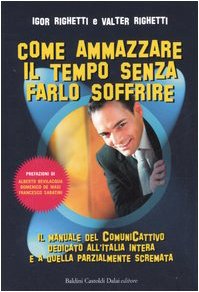 Come ammazzare il tempo senza farlo soffrire. Il manuale del …