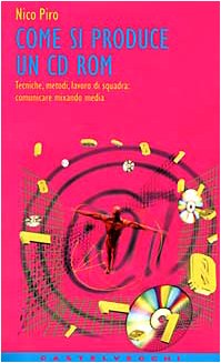 Come si produce un CD-ROM. Tecniche, metodi, lavoro di squadra: …