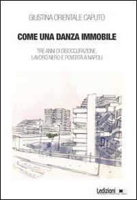 Come una danza immmobile. Tre anni di disoccupazione, lavoro nero …
