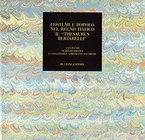 Costumi E Popolo Nel Regno Italico. Il "thesaurus Bertarelli"