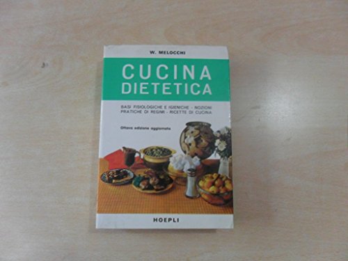 Cucina dietetica. Basi fisiologiche e igieniche. Nozioni pratiche di regimi. …