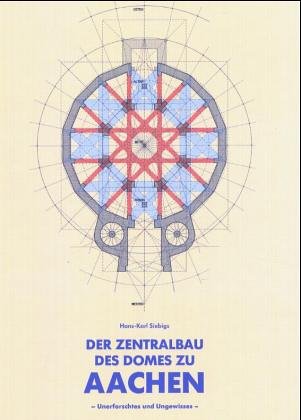 Der Zentralbau des Domes zu Aachen: unerforschtes und ungewisses