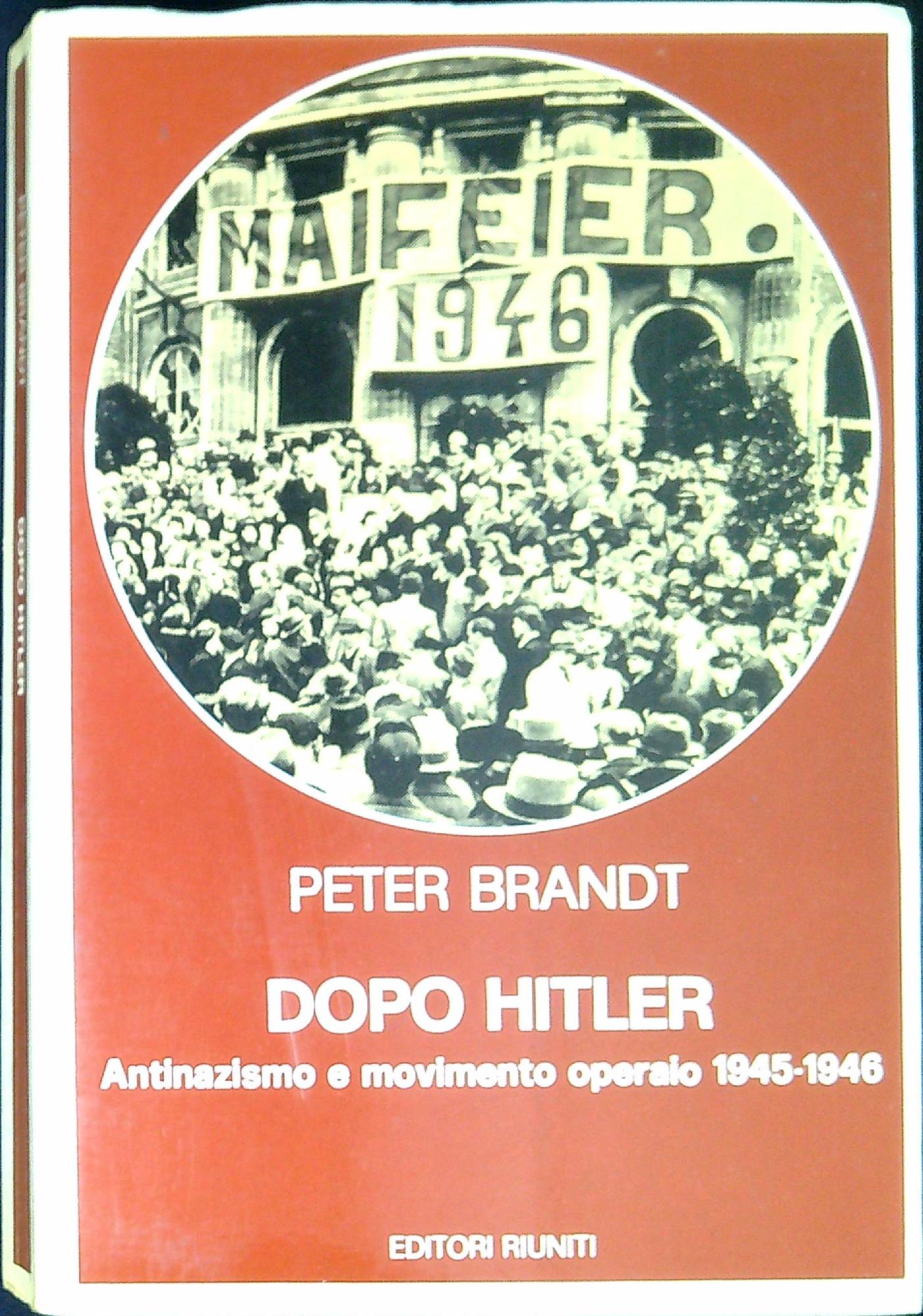 Dopo Hitler. Antinazismo e movimento operaio 1945-1946