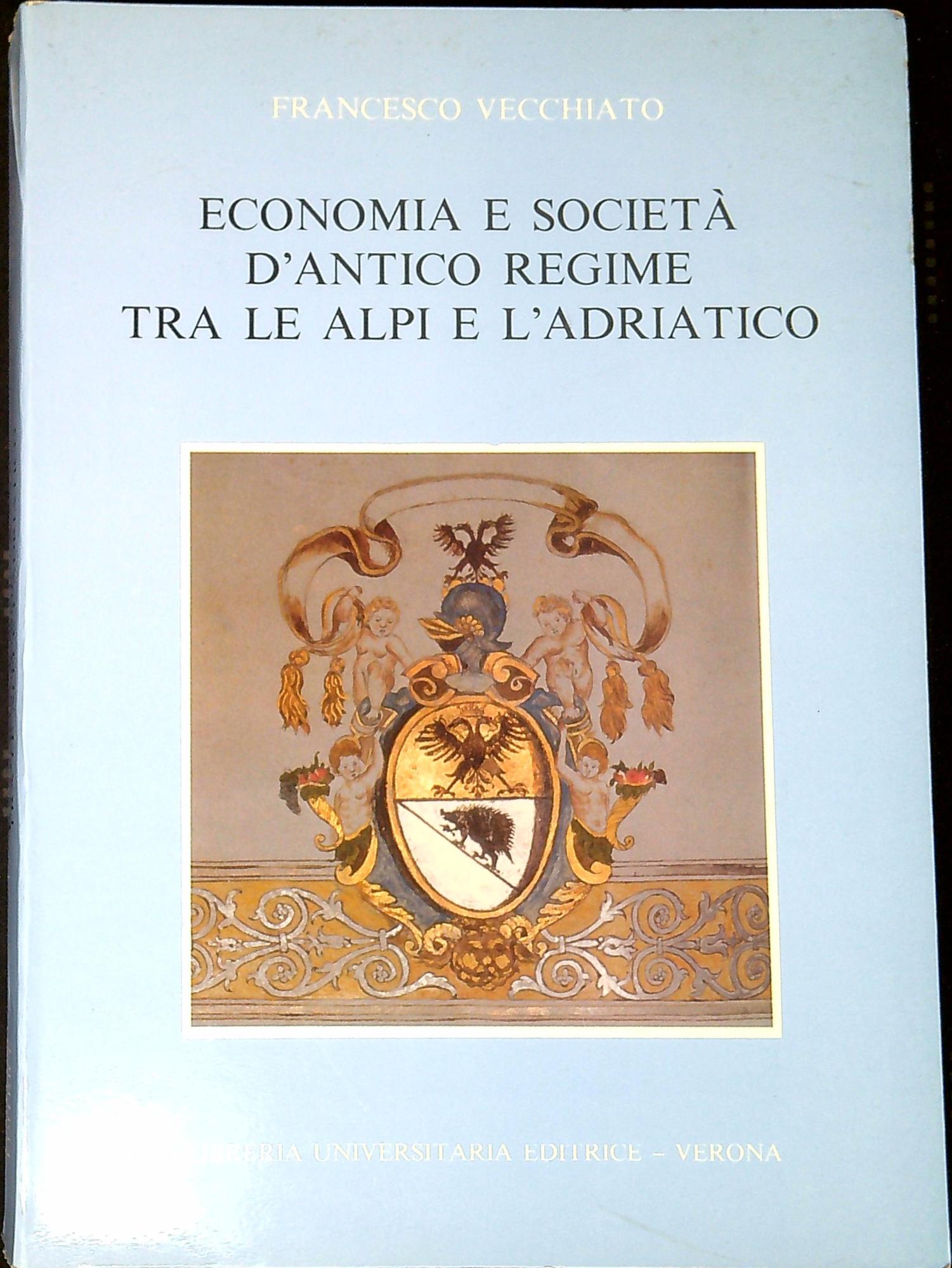 Economia e società d'antico regime tra le Alpi e l'Adriatico