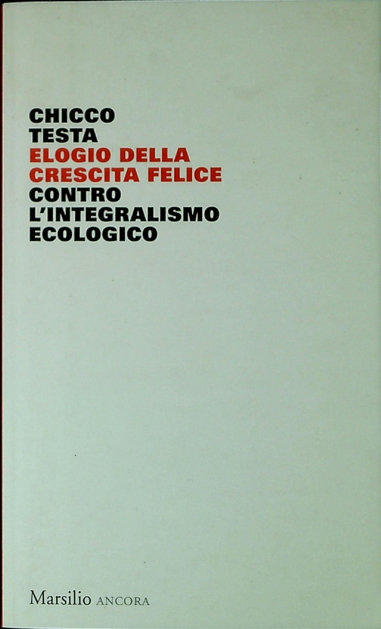 Elogio della crescita felice : contro l'integralismo ecologico