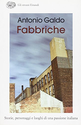 Fabbriche. Storie, personaggi e luoghi di una passione italiana