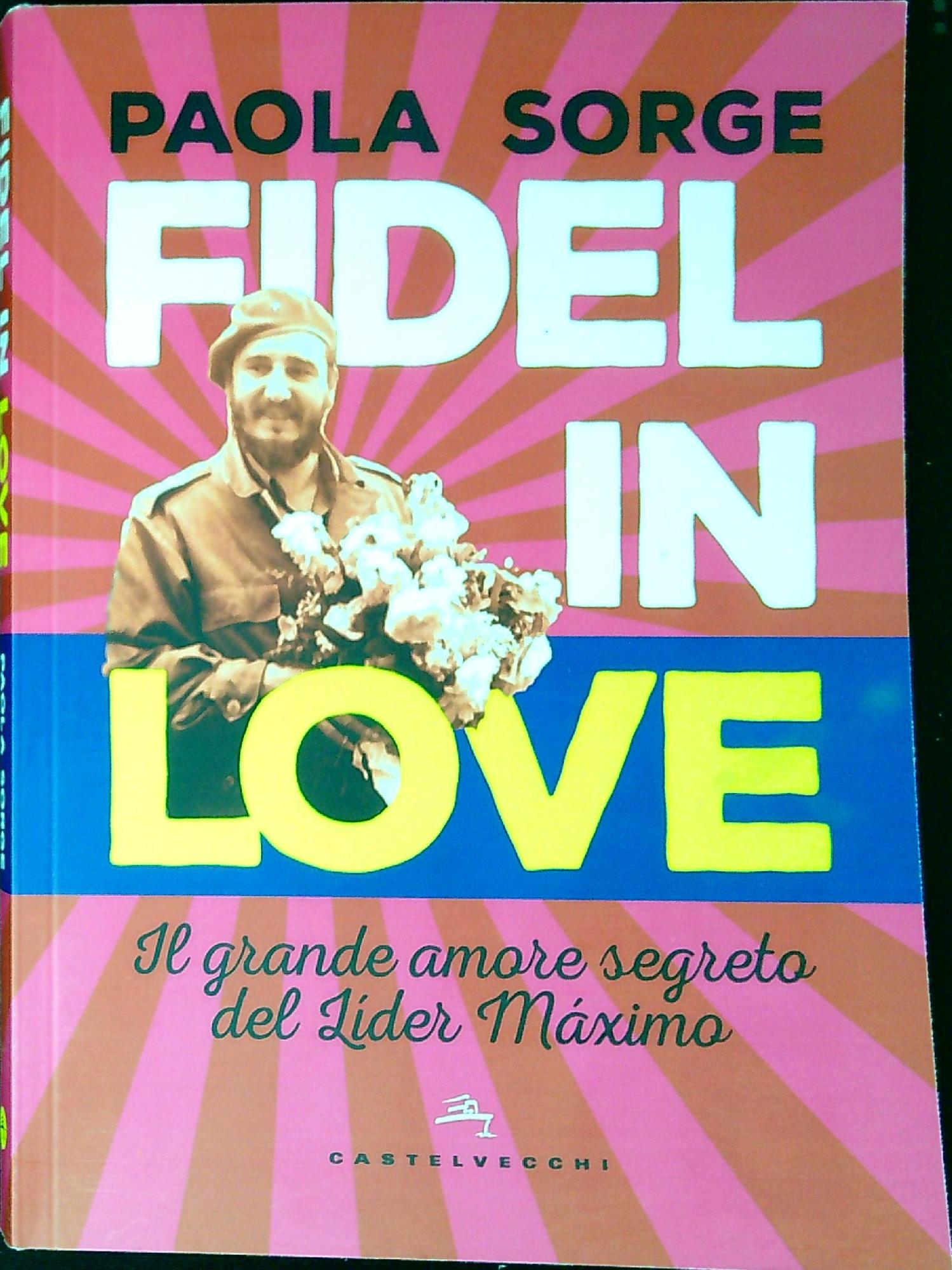 Fidel in love. Il grande amore segreto del Lider maximo