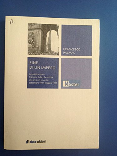 Fine di un impero. La politica estera francese dalla liberazione …