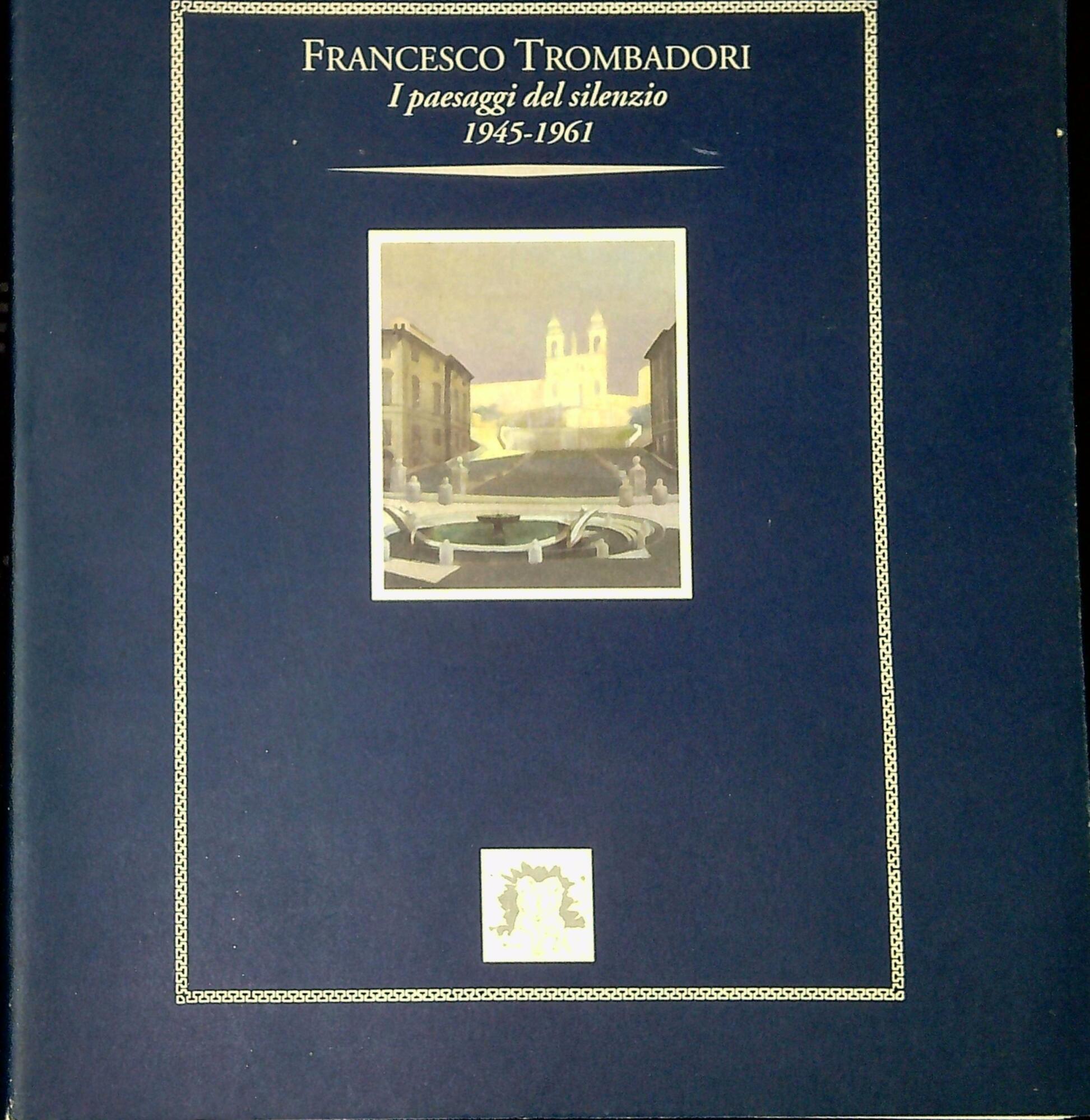 Francesco Trombadori : i paesaggi del silenzio, 1945-1961