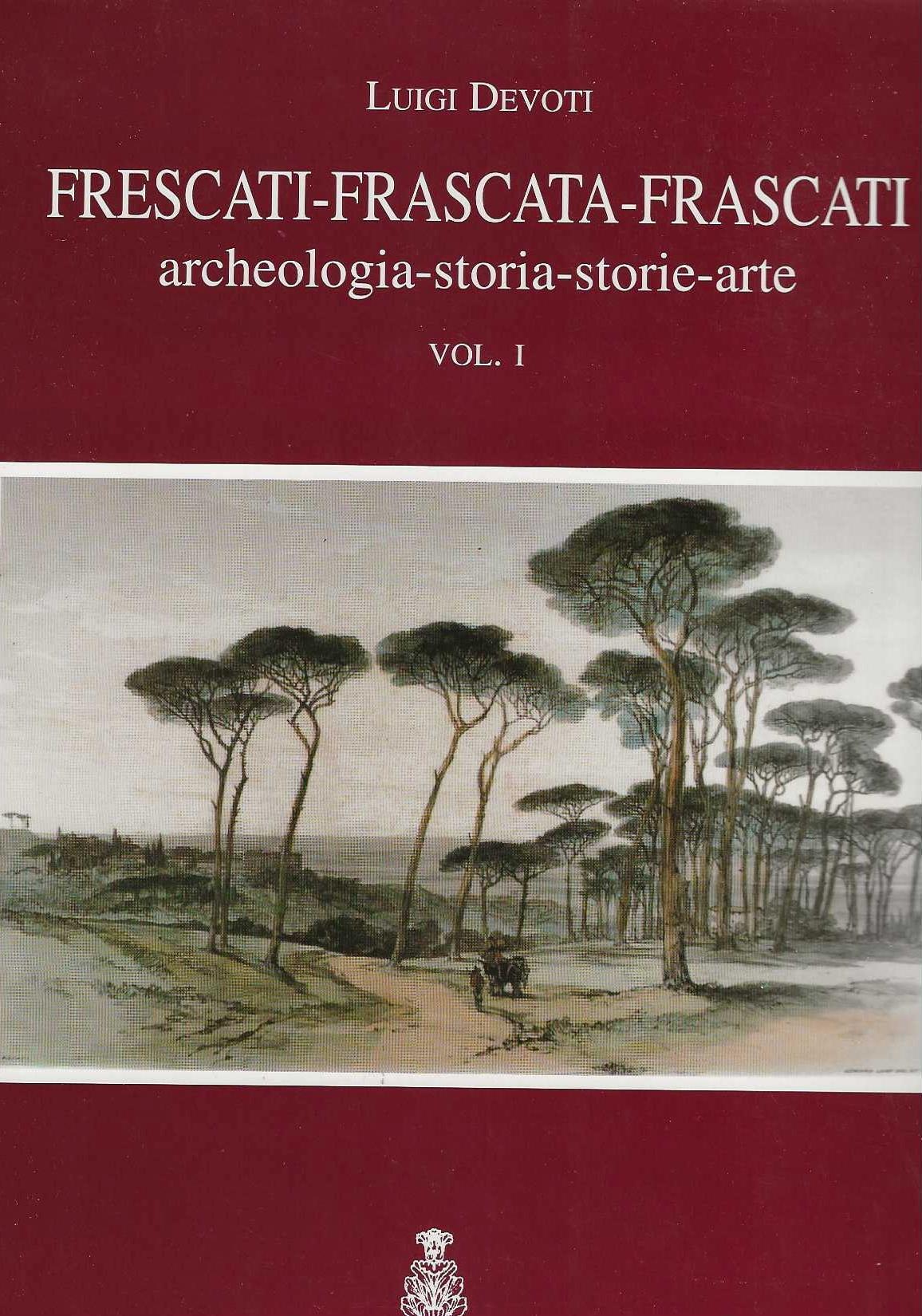 Frescati Frascata Frascati : archeologia storia storie arte vol.1