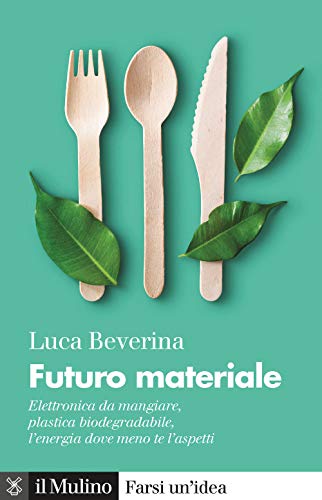 Futuro materiale. Elettronica da mangiare, plastica biodegradabile, l'energia dove meno …