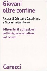 Giovani oltre confine. I discendenti e gli epigoni dell'emigrazione italiana …