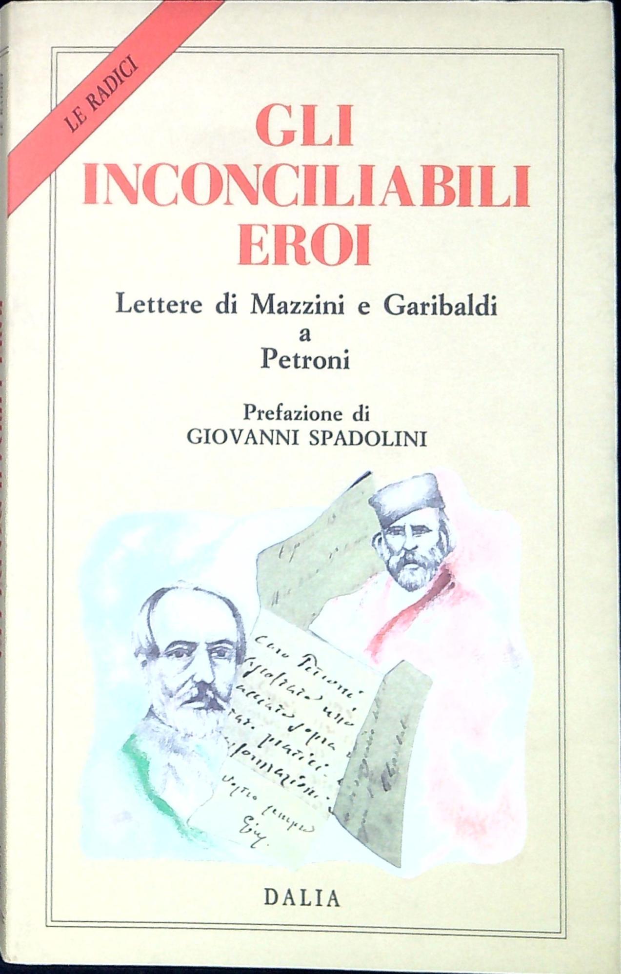 Gli inconciliabili eroi : lettere di Mazzini e Garibaldi a …