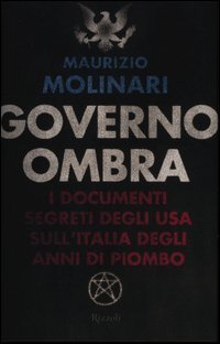 Governo ombra : i documenti segreti degli USA sull'Italia degli …