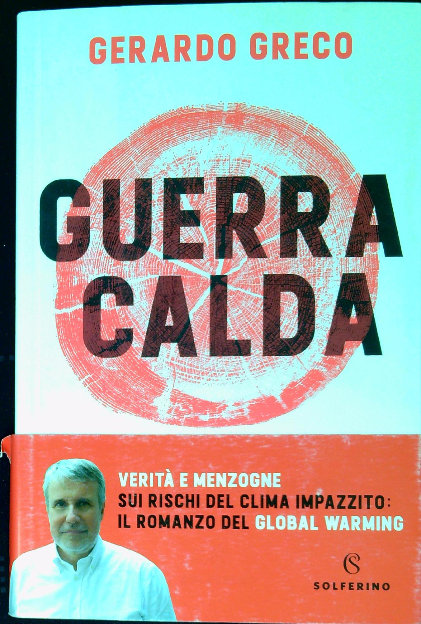 Guerra calda : verità e menzogne sui rischi del clima …